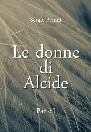 Le donne di Alcide. Vol. 1 - Sergio Benini - Libro Youcanprint 2020 | libraccio.xyz