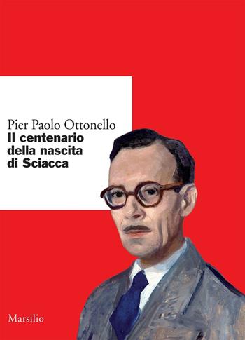 Il centenario della nascita di Sciacca - Pier Paolo Ottonello - Libro Marsilio 2016, Ricerche | libraccio.xyz
