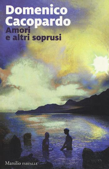 Amori e altri soprusi - Domenico Cacopardo - Libro Marsilio 2017, Farfalle | libraccio.xyz