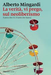 La verità, vi prego, sul neoliberismo. Il poco che c'è, il tanto che manca
