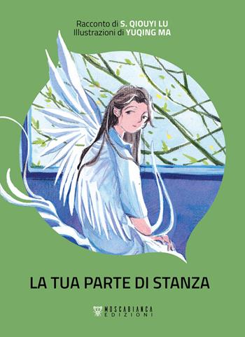 La tua parte di stanza - S. Qiouyi Lu, Ma Yuqing - Libro Moscabianca Edizioni 2023 | libraccio.xyz