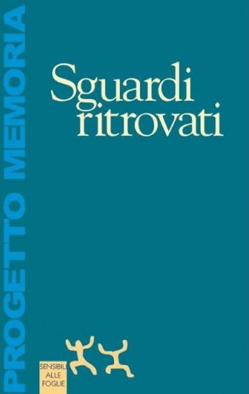 Sguardi ritrovati - Progetto Memoria - Libro Sensibili alle Foglie 1995 | libraccio.xyz