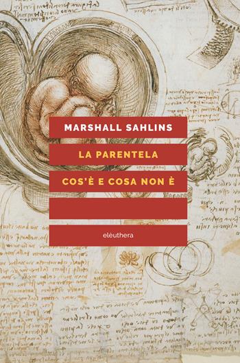 La parentela: cos'è e cosa non è. Nuova ediz. - Marshall Sahlins - Libro Elèuthera 2018 | libraccio.xyz