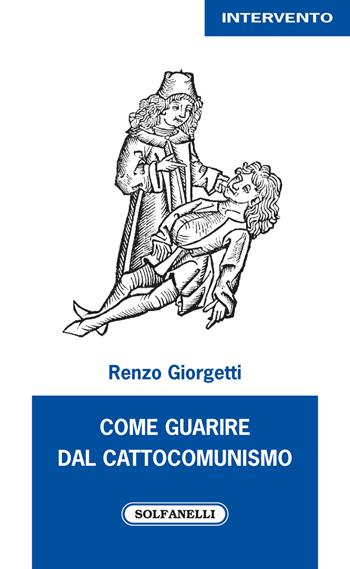 Come guarire dal cattocomunismo - Renzo Giorgetti - Libro Solfanelli 2018, Intervento | libraccio.xyz