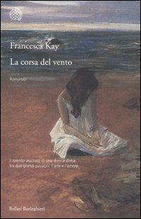 La corsa del vento - Francesca Kay - Libro Bollati Boringhieri 2011, Varianti | libraccio.xyz