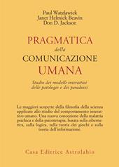 Pragmatica della comunicazione umana. Studio dei modelli interattivi, delle patologie e dei paradossi