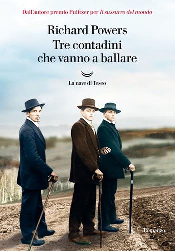 Tre contadini che vanno a ballare... - Richard Powers - Libro La nave di Teseo 2020, I delfini. Best seller | libraccio.xyz