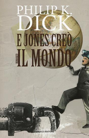 E Jones creò il mondo - Philip K. Dick - Libro Fanucci 2016, Numeri Uno | libraccio.xyz