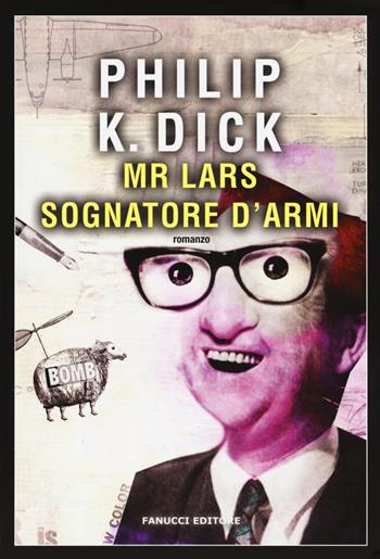 Mr. Lars sognatore d'armi - Philip K. Dick - Libro Fanucci 2017, Narrativa tascabile | libraccio.xyz
