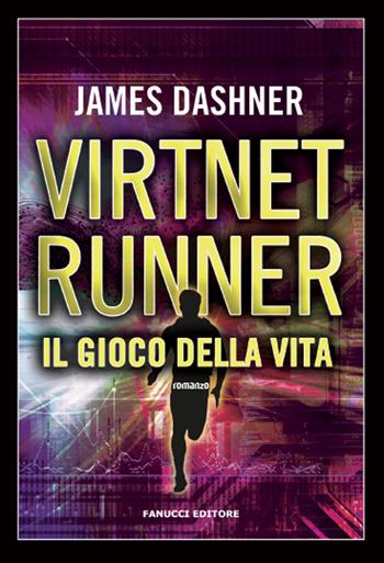 Il gioco della vita. Virtnet Runner. The mortality doctrine. Vol. 3 - James Dashner - Libro Fanucci 2018, Narrativa tascabile | libraccio.xyz