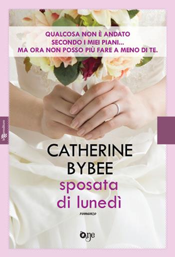 Sposata di lunedì - Catherine Bybee - Libro Leggereditore 2018, One Love | libraccio.xyz