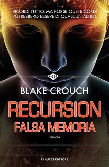 Recursion. Falsa memoria - Blake Crouch - Libro Fanucci 2020, Narrativa | libraccio.xyz