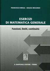 Esercizi di matematica generale. Funzioni, limiti, continuità