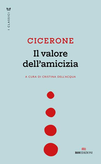 Il valore dell'amicizia - Marco Tullio Cicerone - Libro ROI edizioni 2025, I classici | libraccio.xyz