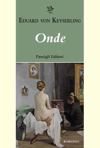 Onde - Eduard von Keyserling - Libro Passigli 2023, Passigli narrativa | libraccio.xyz