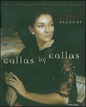 Callas by Callas. Gli scritti segreti dell'artista più grande. Ediz. illustrata