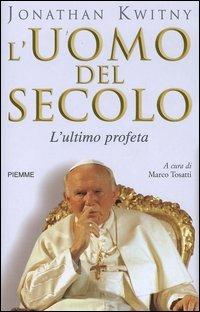 L' uomo del secolo. L'ultimo profeta - Jonathan Kwitny - Libro Piemme 2004 | libraccio.xyz