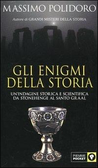Gli enigmi della storia. Un'indagine storica e scientifica da Stonehenge al Santo Graal - Massimo Polidoro - Libro Piemme 2005, Piemme pocket | libraccio.xyz