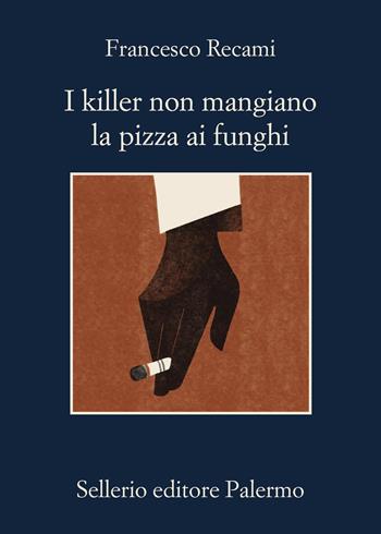 I killer non mangiano la pizza ai funghi - Francesco Recami - Libro Sellerio Editore Palermo 2026, La memoria | libraccio.xyz