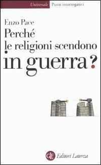 Perché le religioni scendono in guerra? - Enzo Pace - Libro Laterza 2004, Universale Laterza. Punti interrogativi | libraccio.xyz