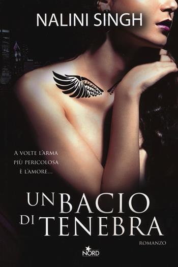 Un bacio di tenebra - Nalini Singh - Libro Nord 2015, Narrativa Nord | libraccio.xyz
