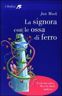La signora con le ossa di ferro - Jan Mark - Libro Fabbri 2003, I delfini | libraccio.xyz