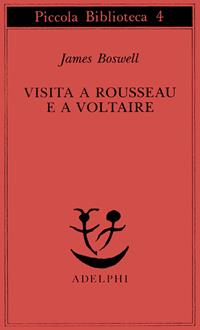 Visita a Rousseau e a Voltaire - James Boswell - Libro Adelphi 1993, Piccola biblioteca Adelphi | libraccio.xyz