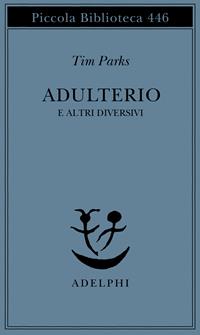 Adulterio e altri diversivi - Tim Parks - Libro Adelphi 2000, Piccola biblioteca Adelphi | libraccio.xyz