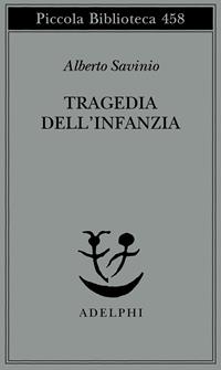 Tragedia dell'infanzia - Alberto Savinio - Libro Adelphi 2001, Piccola biblioteca Adelphi | libraccio.xyz