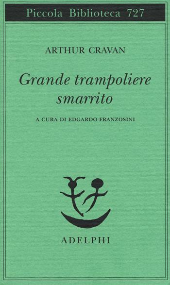 Grande trampoliere smarrito - Arthur Cravan - Libro Adelphi 2018, Piccola biblioteca Adelphi | libraccio.xyz