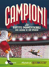 Le partite indimenticabili di ieri e di oggi. Ediz. a colori