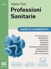Alpha Test Professioni Sanitarie 2026-2027. Esercizi commentati. Per test di ammissione universitari. Con simulatore online
