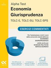 Alpha Test. Economia Giurisprudenza TOLC-E, TOLC-SU, TOLC-SPS 2026-2027. Esercizi commentati. Per test di ammissione universitari. Con simulatore online