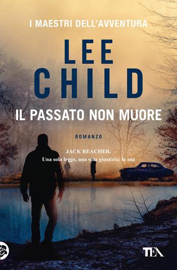 Il passato non muore - Lee Child - Libro TEA 2022, I maestri dell'avventura | libraccio.xyz