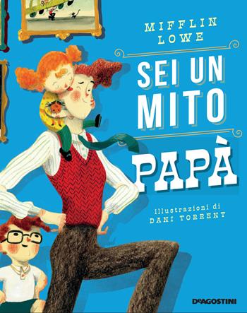 Sei un mito papà. Ediz. a colori - Mifflin Lowe - Libro De Agostini 2022, Storie preziose | libraccio.xyz
