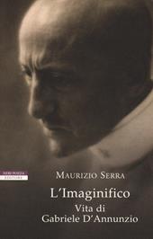 L'imaginifico. Vita di Gabriele D'Annunzio