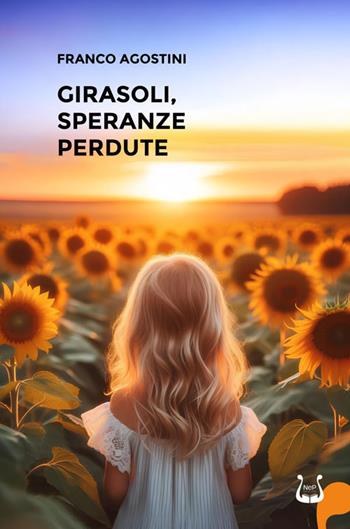 Girasoli, speranze perdute - Franco Agostini - Libro NeP edizioni 2024 | libraccio.xyz