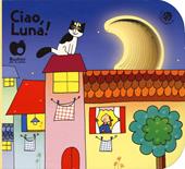 Ciao, Luna! Ediz. a colori