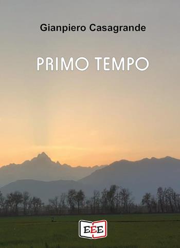 Primo tempo - Gianpiero Casagrande - Libro EEE - Edizioni Tripla E 2023 | libraccio.xyz