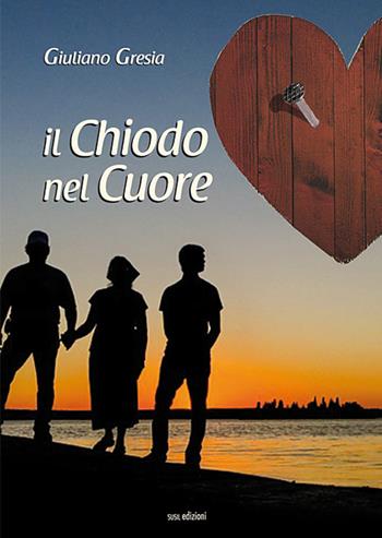 Il chiodo nel cuore - Giuliano Gresia - Libro Susil Edizioni 2019, Novelise | libraccio.xyz