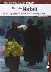 Renato Natali. Un prestigiatore del coloere verso le avanguardie. Ediz. illustrata