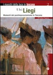 Ulvi Liegi. Momenti del postimpressionismo in Toscana. Ediz. illustrata