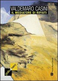 Il mediatore di rifiuti - Valdemaro Casini - Libro Mauro Pagliai Editore 2008, Giallo & nero. I colori del brivido | libraccio.xyz