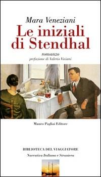 Le iniziali di Stendhal - Mara Veneziani - Libro Mauro Pagliai Editore 2008, Biblioteca del viaggiatore | libraccio.xyz