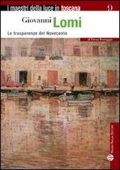 Giovanni Lomi. Le trasparenze del Novecento. Ediz. illustrata