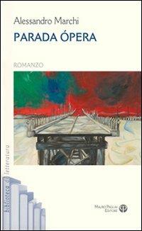 Parada opera - Alessandro Marchi - Libro Mauro Pagliai Editore 2009, Biblioteca di letteratura | libraccio.xyz