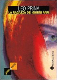 La ragazza dei giorni pari - Leo Prina - Libro Mauro Pagliai Editore 2009, Giallo & nero. I colori del brivido | libraccio.xyz