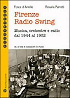 Firenze radio Swing. Musica, orchestre e radio dal 1944 al 1952. Con CD Audio - Fosco D'Amelio, Rosaria Parretti - Libro Mauro Pagliai Editore 2010, Passaparola | libraccio.xyz
