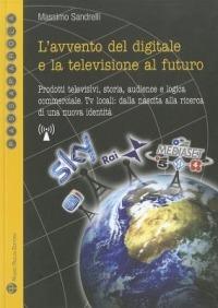 L'avvento del digitale e la televisione del futuro. Prodotti televisivi, storia, audience e logica commerciale. Tv locali: dalla nascita alla ricerca... - Massimo Sandrelli - Libro Mauro Pagliai Editore 2011, Passaparola | libraccio.xyz