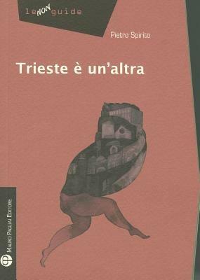 Trieste è un'altra - Pietro Spirito - Libro Mauro Pagliai Editore 2011, Non guide | libraccio.xyz